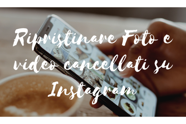 Come recuperare foto e video cancellati da Instagram