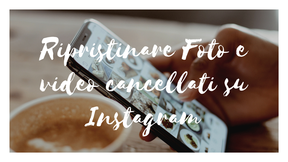 Come recuperare foto e video cancellati da Instagram